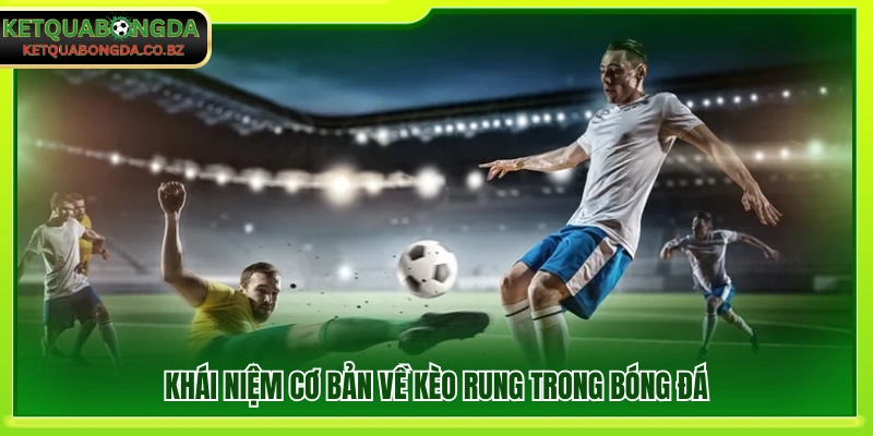 Định nghĩa và cách hoạt động của kèo rung