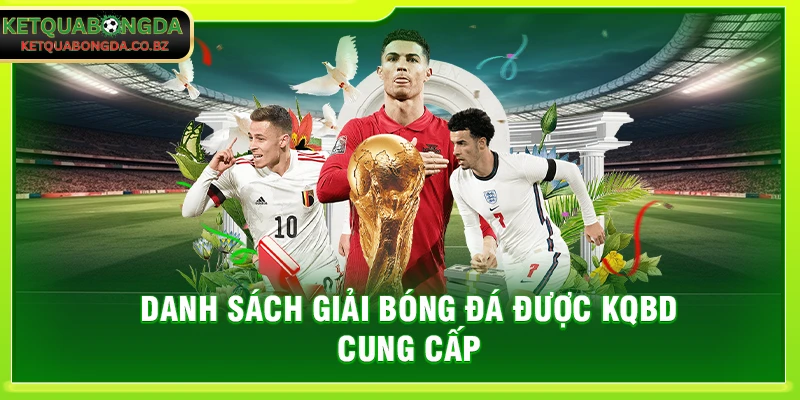 Danh sách giải bóng đá được KQBD cung cấp