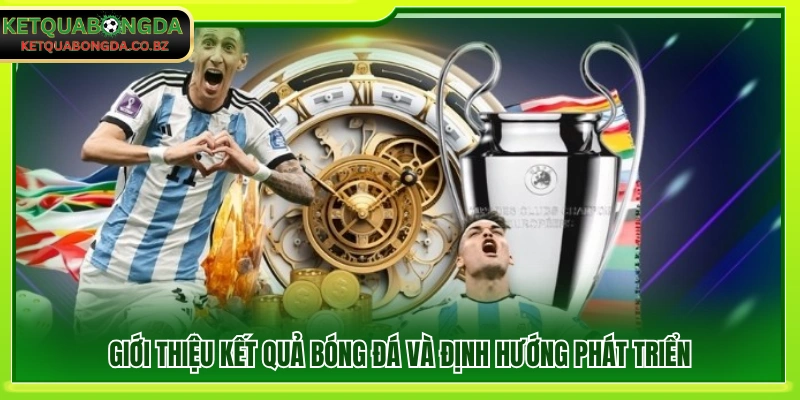 Giới thiệu kết quả bóng đá cùng định hướng phát triển 