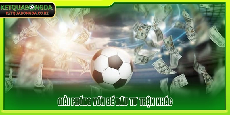 Thu hồi vốn để tham gia kèo mới